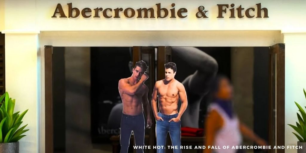 White Hot The Rise and Fall of Abercrombie and Fitch